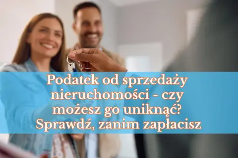 Para przekazuje klucze do nowego mieszkania. Tekst informuje o podatku od sprzedaży nieruchomości i pyta, czy można go uniknąć.