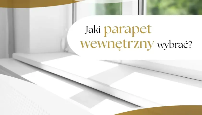 Biały parapet wewnętrzny pod oknem, z tekstem "Jaki parapet wewnętrzny wybrać?".